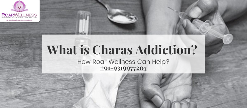 Charas Addiction Treatment in Delhi NCR- How Roar Wellness Can Help?